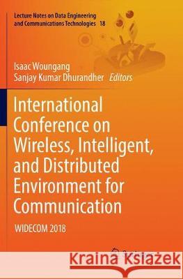 International Conference on Wireless, Intelligent, and Distributed Environment for Communication: Widecom 2018 Woungang, Isaac 9783030092825 Springer - książka