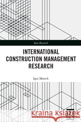 International Construction Management Research Igor (Deakin University - Australia) Martek 9781032799513 Taylor & Francis Ltd - książka
