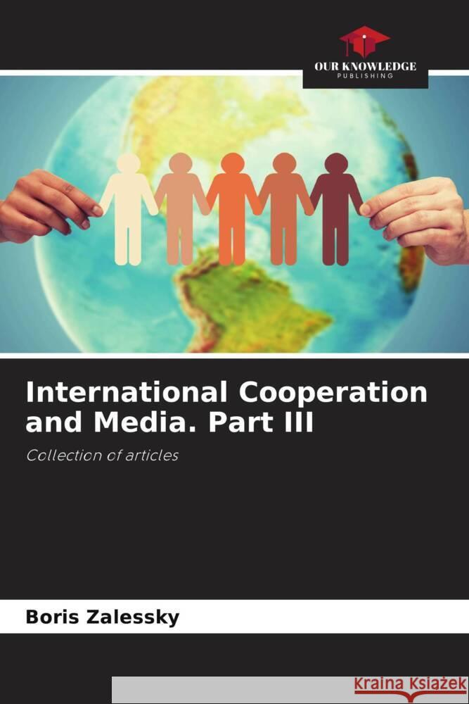 International Cooperation and Media. Part III Boris Zalessky 9786207221479 Our Knowledge Publishing - książka