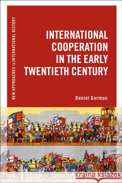 International Cooperation in the Early Twentieth Century Daniel Gorman Thomas Zeiler 9781472567949 Bloomsbury Academic - książka