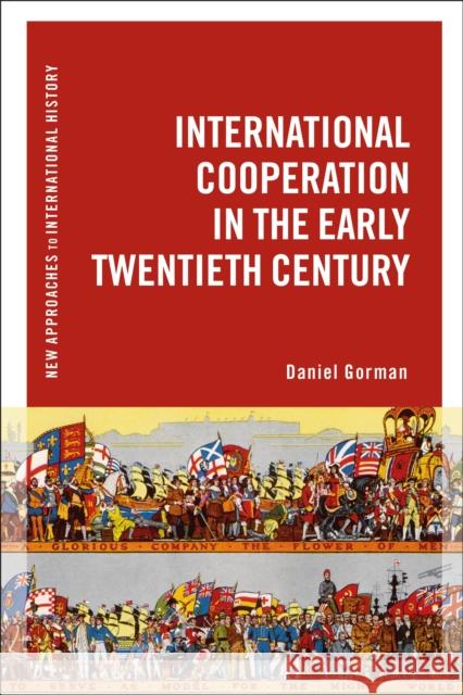 International Cooperation in the Early Twentieth Century Daniel Gorman Thomas Zeiler 9781472567956 Bloomsbury Academic - książka