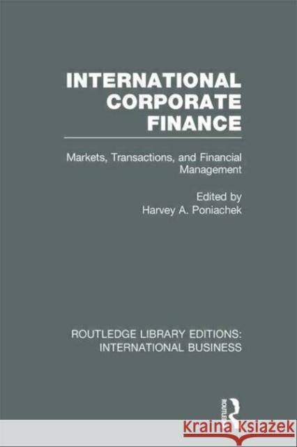 International Corporate Finance : Markets, Transactions and Financial Management Harvey A. Poniachek 9780415657709 Routledge - książka