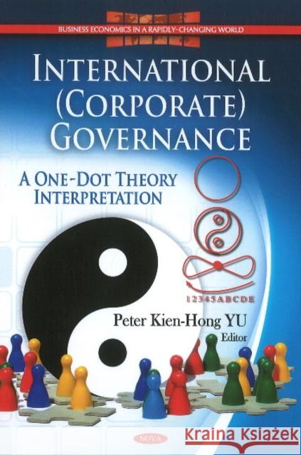 International (Corporate) Governance: A One-Dot Theory Interpretation Peter Kien-Hong YU 9781611226454 Nova Science Publishers Inc - książka