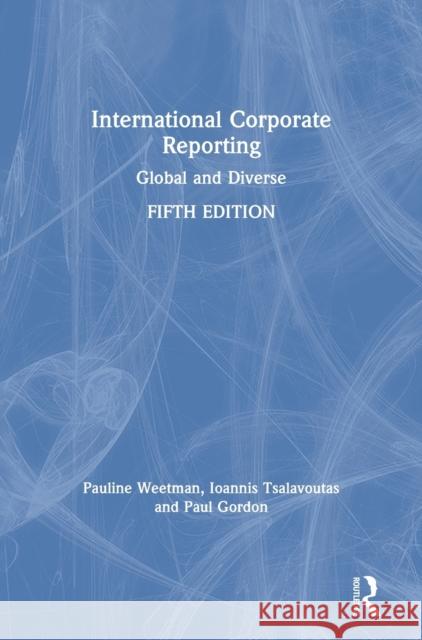 International Corporate Reporting: Global and Diverse Pauline Weetman Ioannis Tsalavoutas Paul Gordon 9781138364981 Routledge - książka