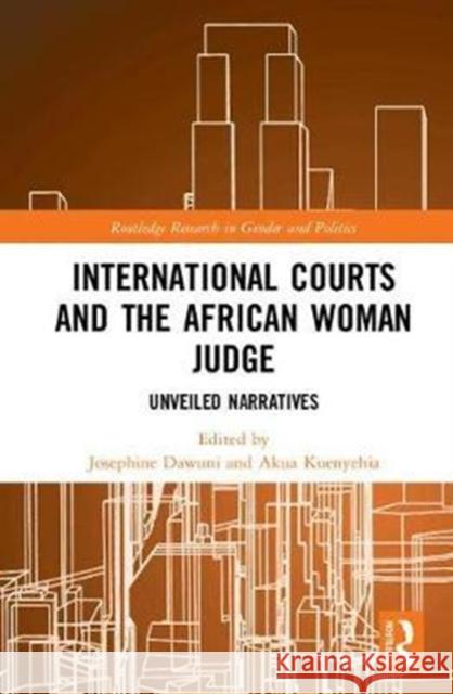 International Courts and the African Woman Judge: Unveiled Narratives Josephine Dawuni Akua Kuenyehia 9781138215146 Routledge - książka