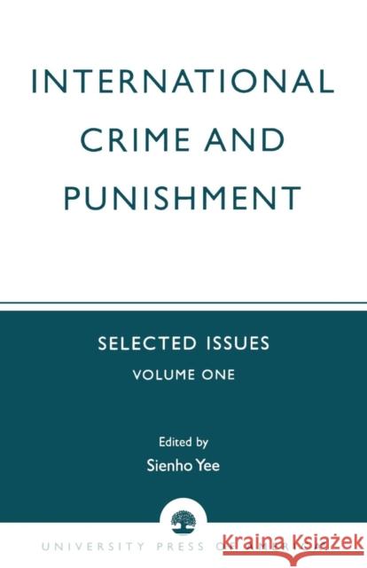 International Crime and Punishment: Selected Issues, Volume 1 Yee, Sienho 9780761825708 University Press of America - książka