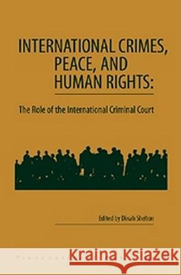 International Crimes, Peace, and Human Rights: The Role of the International Criminal Court Dinah Shelton 9781571051387 Hotei Publishing - książka