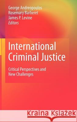 International Criminal Justice: Critical Perspectives and New Challenges Andreopoulos, George 9781441911018 SPRINGER - książka