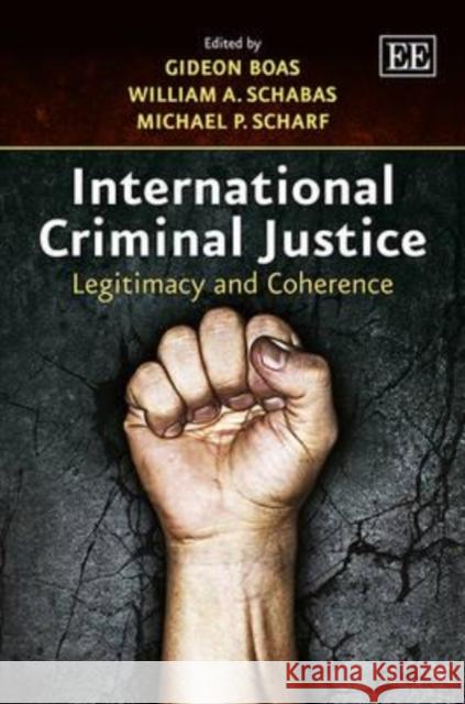 International Criminal Justice: Legitimacy and Coherence Gideon Boas, William A. Schabas, Michael P. Scharf 9781781005590 Edward Elgar Publishing Ltd - książka