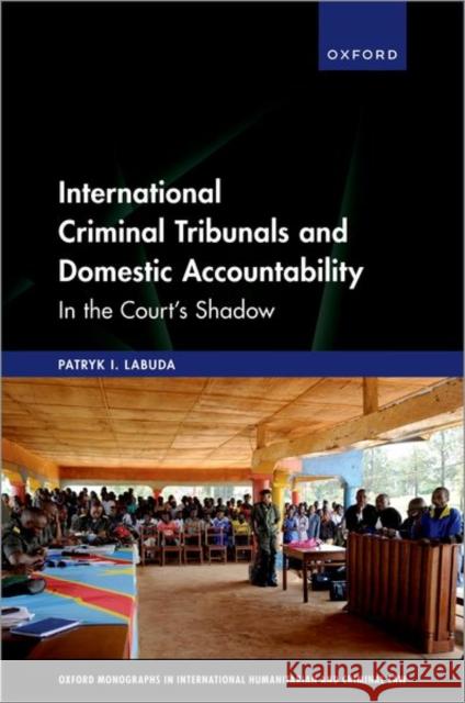 International Criminal Tribunals and Domestic Accountability: In the Court's Shadow Patryk I. (Swiss National Science Foundation Fellow, Swiss National Science Foundation Fellow, University of Zurich) Lab 9780198868842 Oxford University Press - książka