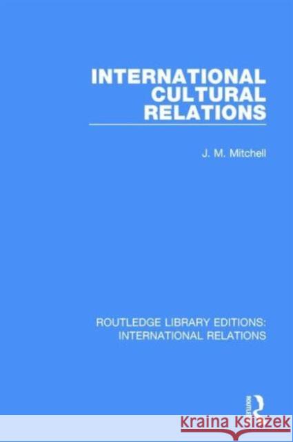 International Cultural Relations J. M. Mitchell 9781138941014 Taylor & Francis Group - książka