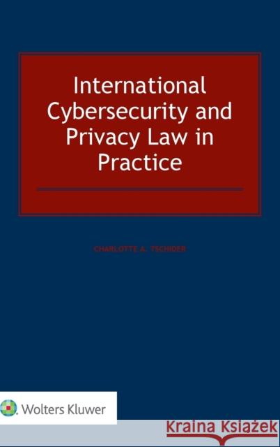 International Cybersecurity and Privacy Law in Practice Charlotte A. Tschider 9789041188410 Kluwer Law International - książka