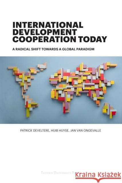 International Development Cooperation Today: A Radical Shift Towards a Global Paradigm Develtere, Patrick 9789462702615 Leuven University Press - książka