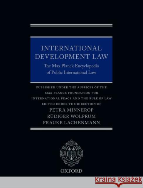 International Development Law: The Max Planck Encyclopedia of Public International Law Petra Minnerop Rudiger Wolfrum Frauke Lachenmann 9780198835097 Oxford University Press, USA - książka