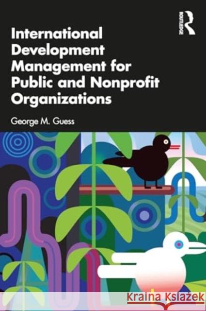 International Development Management for Public and Nonprofit Organizations George M. Guess 9781032670881 Routledge - książka