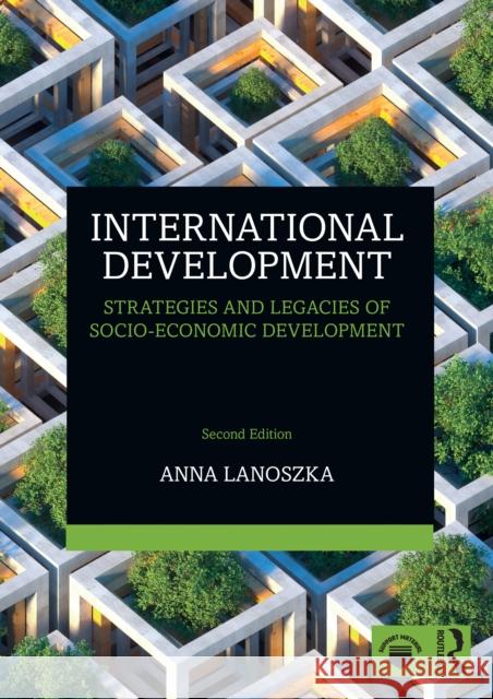 International Development: Strategies and Legacies of Socio-Economic Development Anna (University of Windsor, Canada) Lanoszka 9781032572451 Routledge - książka
