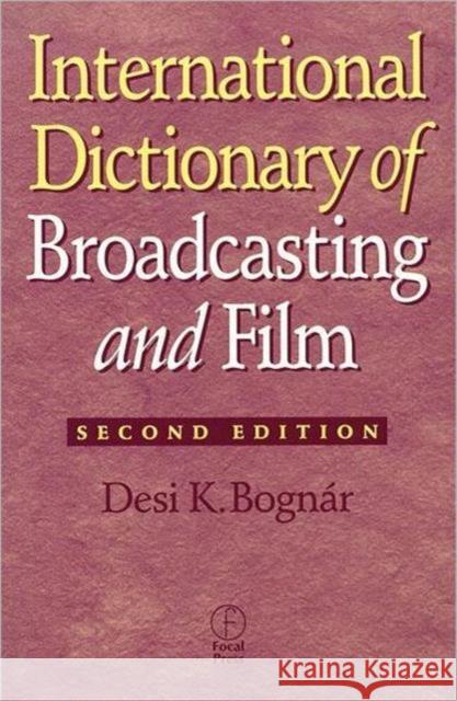 International Dictionary of Broadcasting and Film Desi K. Bognar 9780240803760 Focal Press - książka