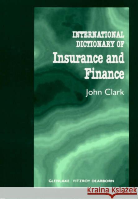 International Dictionary of Insurance and Finance John Clark 9781579581619 Fitzroy Dearborn Publishers - książka