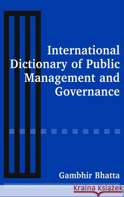 International Dictionary of Public Management and Governance Gambhir Bhatta Des Gasper 9780765612618 M.E. Sharpe - książka