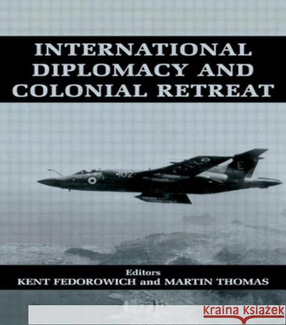 International Diplomacy and Colonial Retreat Kent Fedorowich Martin Thomas 9780714650630 Frank Cass Publishers - książka