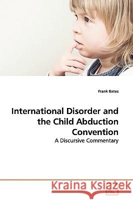 International Disorder and the Child Abduction Convention Frank Bates 9783639142976 VDM Verlag - książka