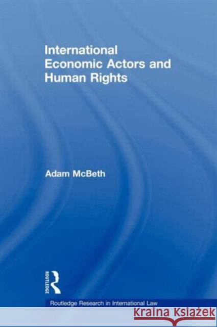 International Economic Actors and Human Rights Adam McBeth 9780415685405 Routledge - książka
