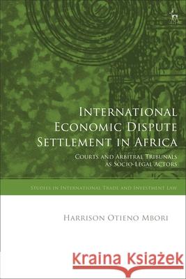 International Economic Dispute Settlement in Africa Dr Harrison (University of Luxembourg, Luxembourg) Mbori 9781509992874 Bloomsbury Publishing PLC - książka
