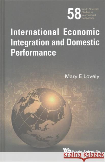 International Economic Integration and Domestic Performance Mary Lovely 9789813141087 World Scientific Publishing Company - książka