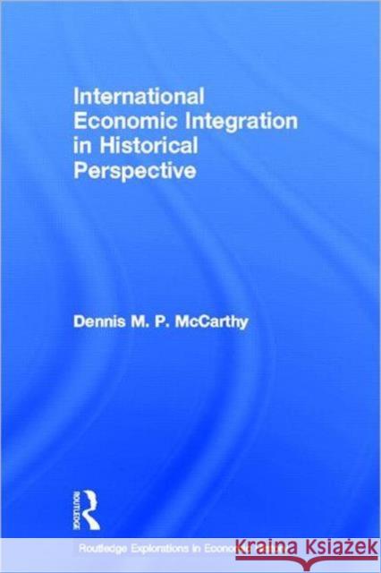 International Economic Integration in Historical Perspective Dennis M. P. McCarthy 9780415770279 Routledge - książka