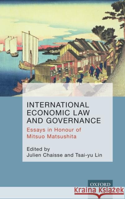 International Economic Law and Governance: Essays in Honour of Mitsuo Matsushita Julien Chaisse Tsai-Yu Lin 9780198778257 Oxford University Press, USA - książka