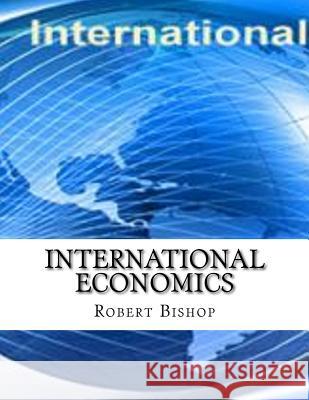 International Economics Robert Bishop 9781977925435 Createspace Independent Publishing Platform - książka