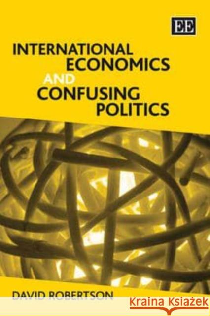 INTERNATIONAL ECONOMICS AND CONFUSING POLITICS David Robertson 9781847208170 EDWARD ELGAR PUBLISHING LTD - książka