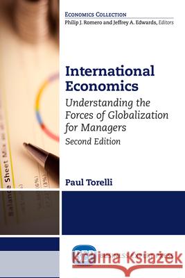 International Economics, Second Edition: Understanding the Forces of Globalization for Managers Paul Torelli 9781631576140 Business Expert Press - książka