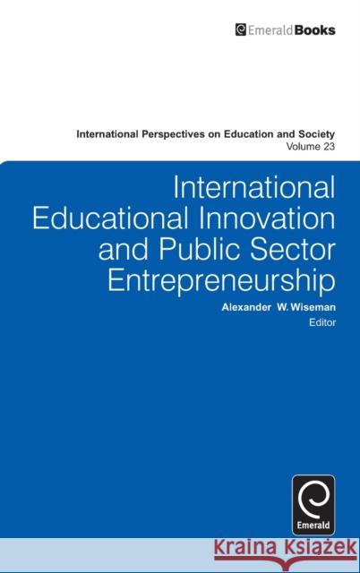 International Educational Innovation and Public Sector Entrepreneurship Alexander W. Wiseman 9781781907085 Emerald Publishing Limited - książka