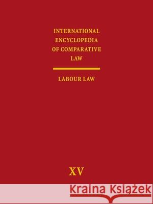 International Encyclopedia of Comparative Law, Volume XV: Labour Law  9789004276826 Martinus Nijhoff Publishers / Brill Academic - książka