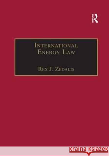 International Energy Law: Rules Governing Future Exploration, Exploitation and Use of Renewable Resources Rex J. Zedalis 9781138264014 Routledge - książka