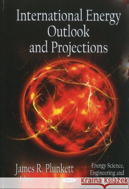 International Energy Outlook & Projections James R Plunkett 9781613241431 Nova Science Publishers Inc - książka