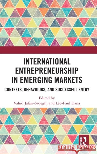 International Entrepreneurship in Emerging Markets: Contexts, Behaviours, and Successful Entry Vahid Jafari-Sadeghi Leo-Paul Dana 9781032110868 Routledge - książka