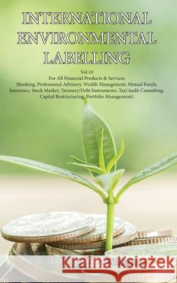 International Environmental Labelling Vol.10 Financial: For All Financial Products & Services (Banking, Professional Advisory, Wealth Management, Mutu Jahangir Asadi 9781990451300 Top Ten Award International Network - książka
