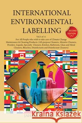 International Environmental Labelling Vol.5 Cleaning: For All People who wish to take care of Climate Change, Maintenance & Cleaning Products: (All-pu Asadi, Jahangir 9781777526870 Top Ten Award International Network - książka