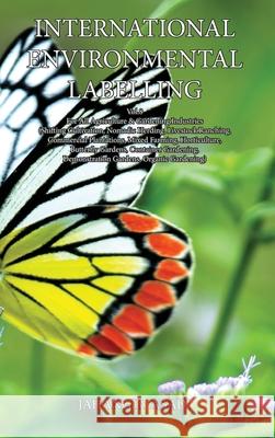 International Environmental Labelling Vol.8 Garden: For All Agriculture & Gardening Industries (Shifting Cultivation, Nomadic Herding, Livestock Ranch Jahangir Asadi 9781990451089 Top Ten Award International Network - książka