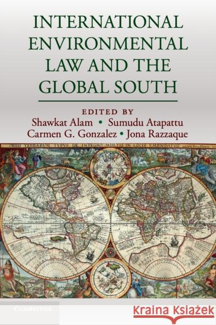 International Environmental Law and the Global South Shawkat Alam Sumudu Atapattu Carmen G. Gonzalez 9781316621042 Cambridge University Press - książka