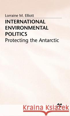 International Environmental Politics: Protecting the Antarctic Elliot, L. 9780333594490 PALGRAVE MACMILLAN - książka