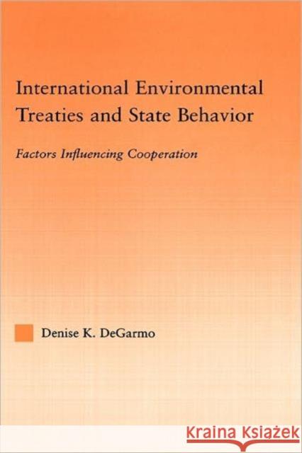 International Environmental Treaties and State Behavior: Factors Influencing Cooperation Degarmo, Denise 9780415971812 Routledge - książka