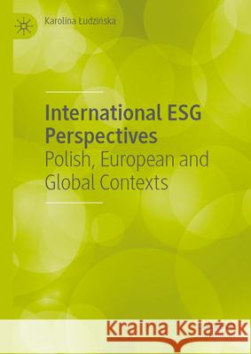 International Esg Perspectives: Polish, European and Global Contexts Karolina Ludzińska 9783032116659 Palgrave MacMillan - książka