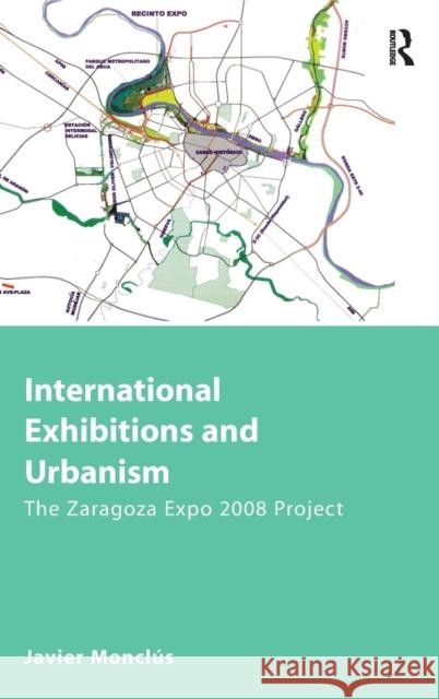 International Exhibitions and Urbanism: The Zaragoza Expo 2008 Project Monclús, Javier 9780754676508 Ashgate Publishing Limited - książka