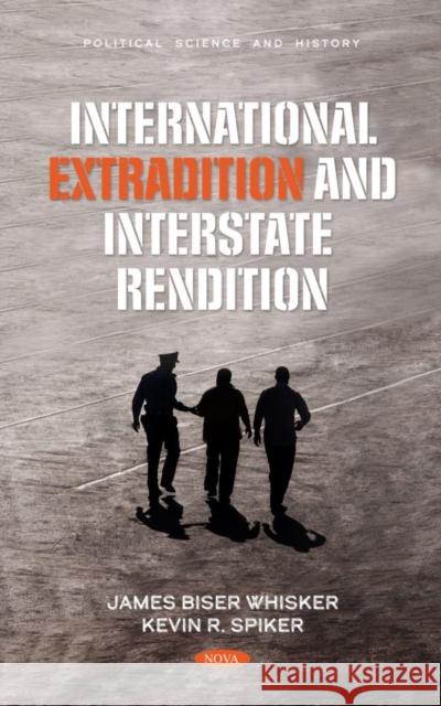International Extradition and Interstate Rendition Kevin R. Spiker 9781685077815 Nova Science Publishers Inc - książka