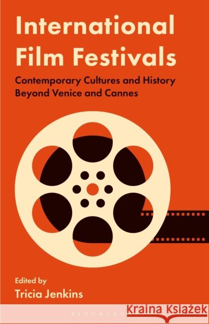 International Film Festivals: Contemporary Cultures and History Beyond Venice and Cannes Tricia Jenkins 9780755607327 I. B. Tauris & Company - książka