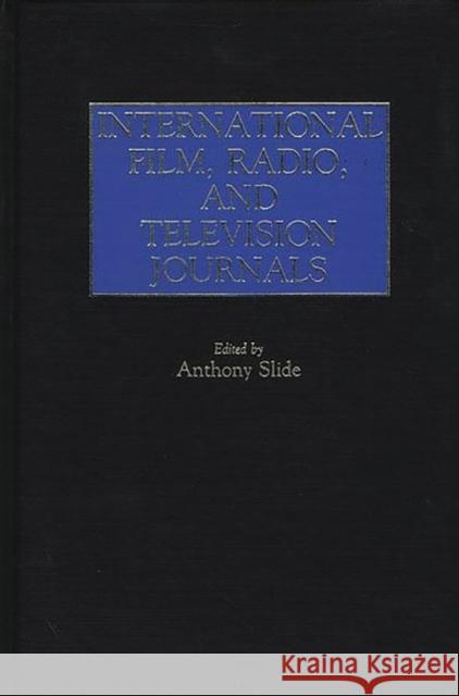 International Film, Radio, and Television Journals Anthony Slide Anthony Slide 9780313237591 Greenwood Press - książka