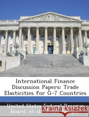 International Finance Discussion Papers: Trade Elasticities for G-7 Countries Hooper, Peter, United States Federal Reserve Board, Et Al 9781288733545 Bibliogov - książka